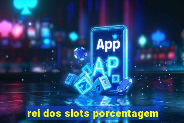 rei dos slots porcentagem